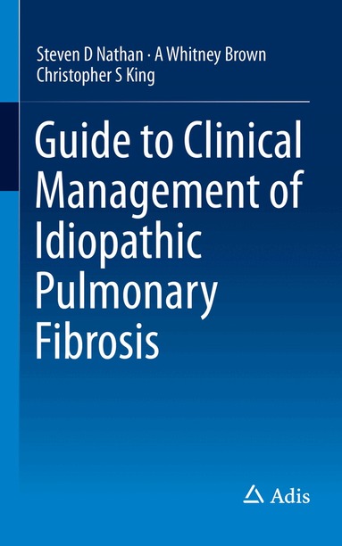 Steven D Nathan, A Whitney Brown, Christopher S King - Guide to Clinical Management of Idiopathic Pulmonary Fibrosis, Häftad