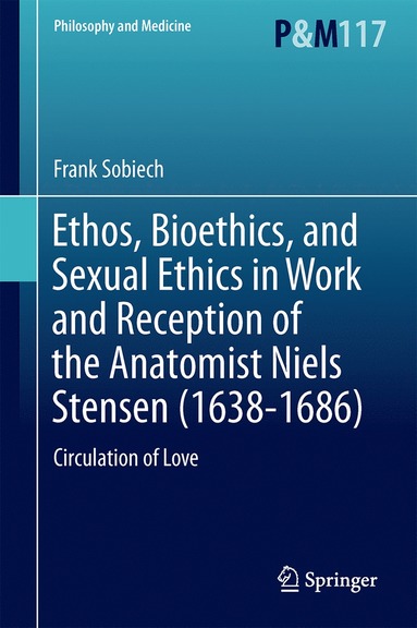 bokomslag Ethos, Bioethics, and Sexual Ethics in Work and Reception of the Anatomist Niels Stensen (1638-1686)