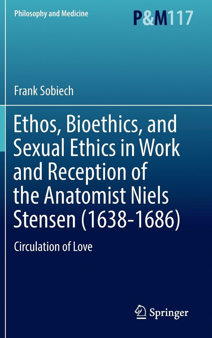 Ethos, Bioethics, and Sexual Ethics in Work and Reception of the Anatomist Niels Stensen (1638-1686) 1