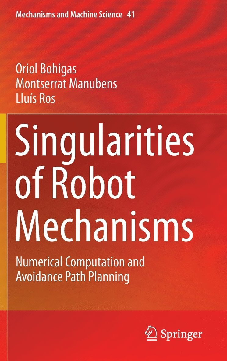 Oriol Bohigas, Montserrat Manubens, Lluís Ros - Singularities of Robot Mechanisms, Inbunden