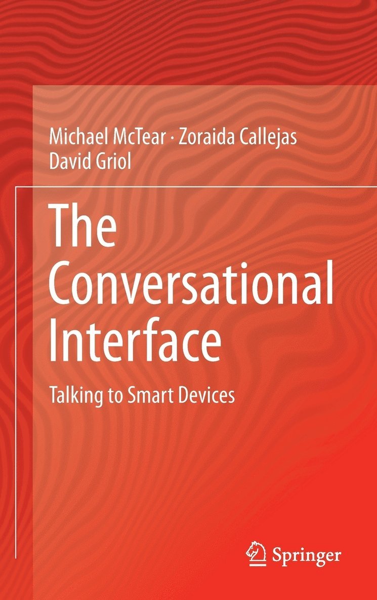 Michael McTear, Zoraida Callejas, David Griol, Michael Mctear - Conversational Interface, Inbunden