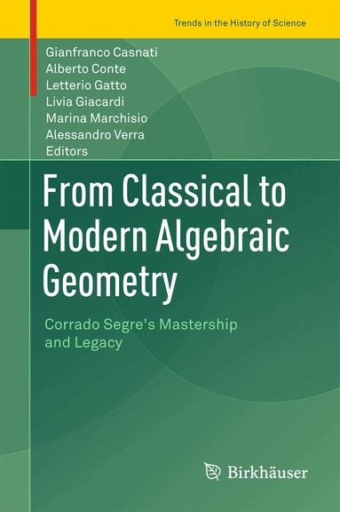 Gianfranco Casnati, Alberto Conte, Letterio Gatto, Livia Giacardi, Marina Marchisio, Alessandro Verra - From Classical to Modern Algebraic Geometry, Inbunden
