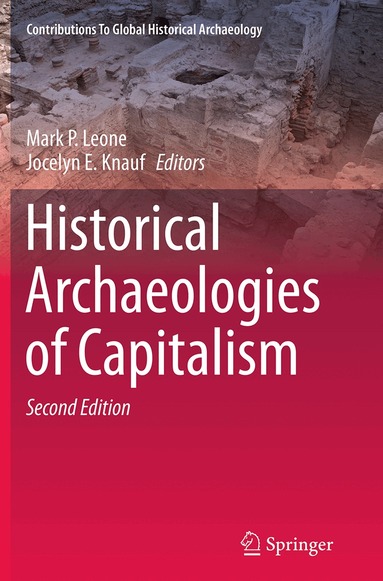 Mark P. Leone, Jocelyn E. Knauf - Historical Archaeologies of Capitalism, Häftad