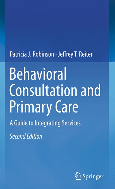 Patricia J. Robinson, Jeffrey T. Reiter - Behavioral Consultation and Primary Care, Häftad