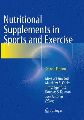 Mike Greenwood, Matthew B. Cooke, Tim Ziegenfuss, Douglas S. Kalman, Jose Antonio - Nutritional Supplements in Sports and Exercise, Häftad