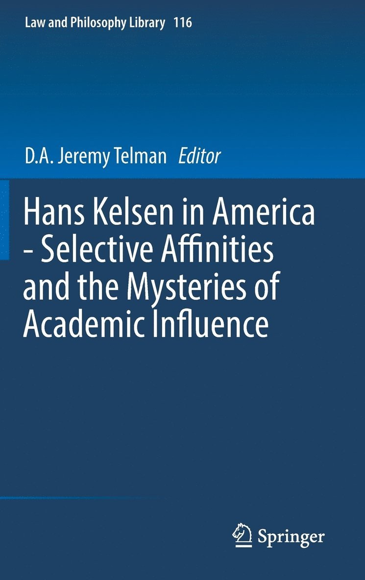 Hans Kelsen in America - Selective Affinities and the Mysteries of Academic Influence 1