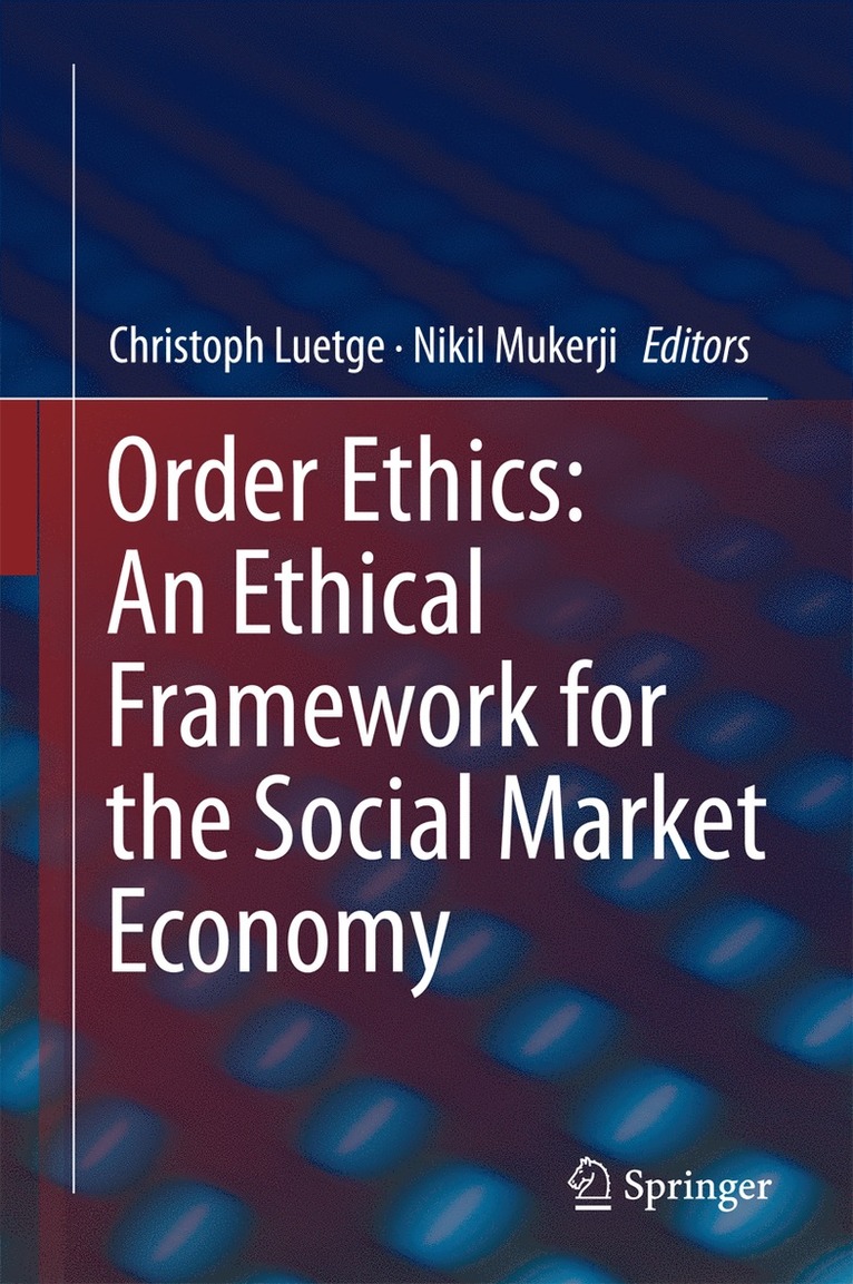Christoph Luetge, Nikil Mukerji - Order Ethics: An Ethical Framework for the Social Market Economy, Inbunden