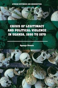 bokomslag Crisis of Legitimacy and Political Violence in Uganda, 1890 to 1979