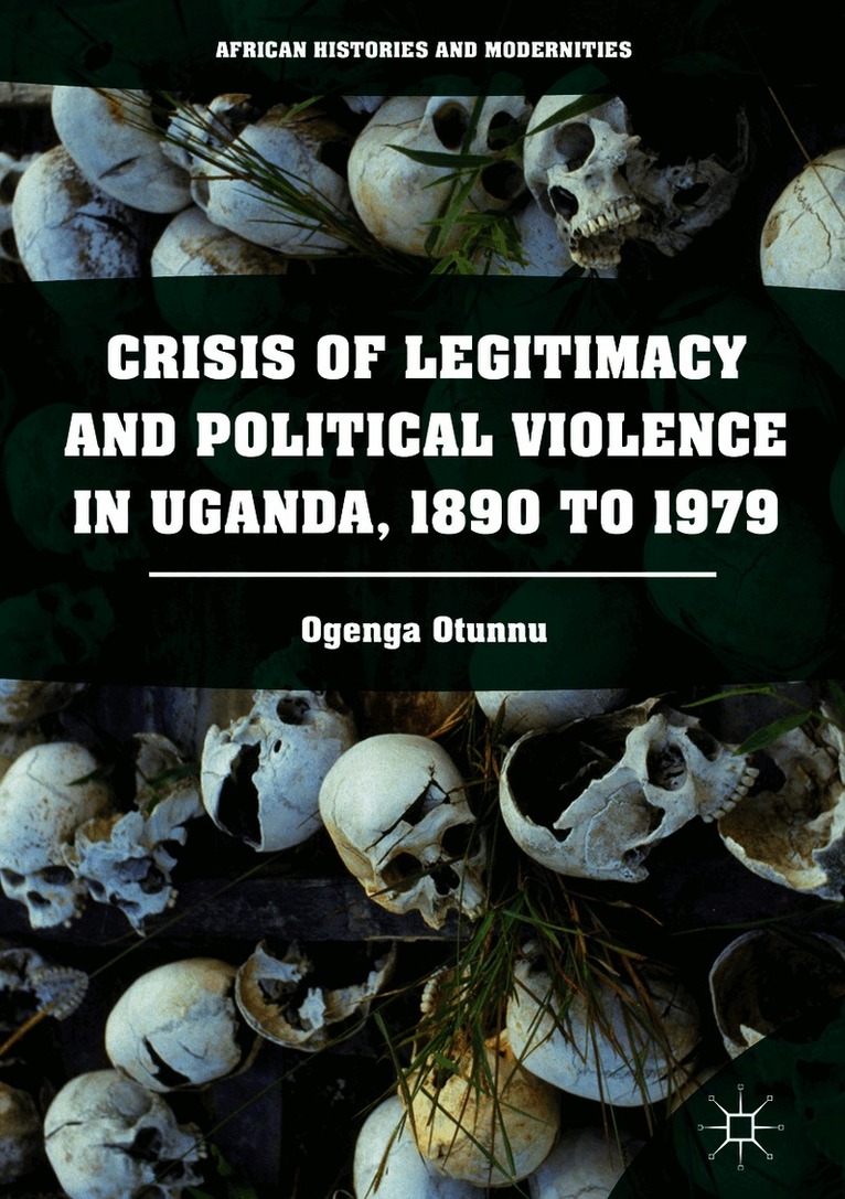 Crisis of Legitimacy and Political Violence in Uganda, 1890 to 1979