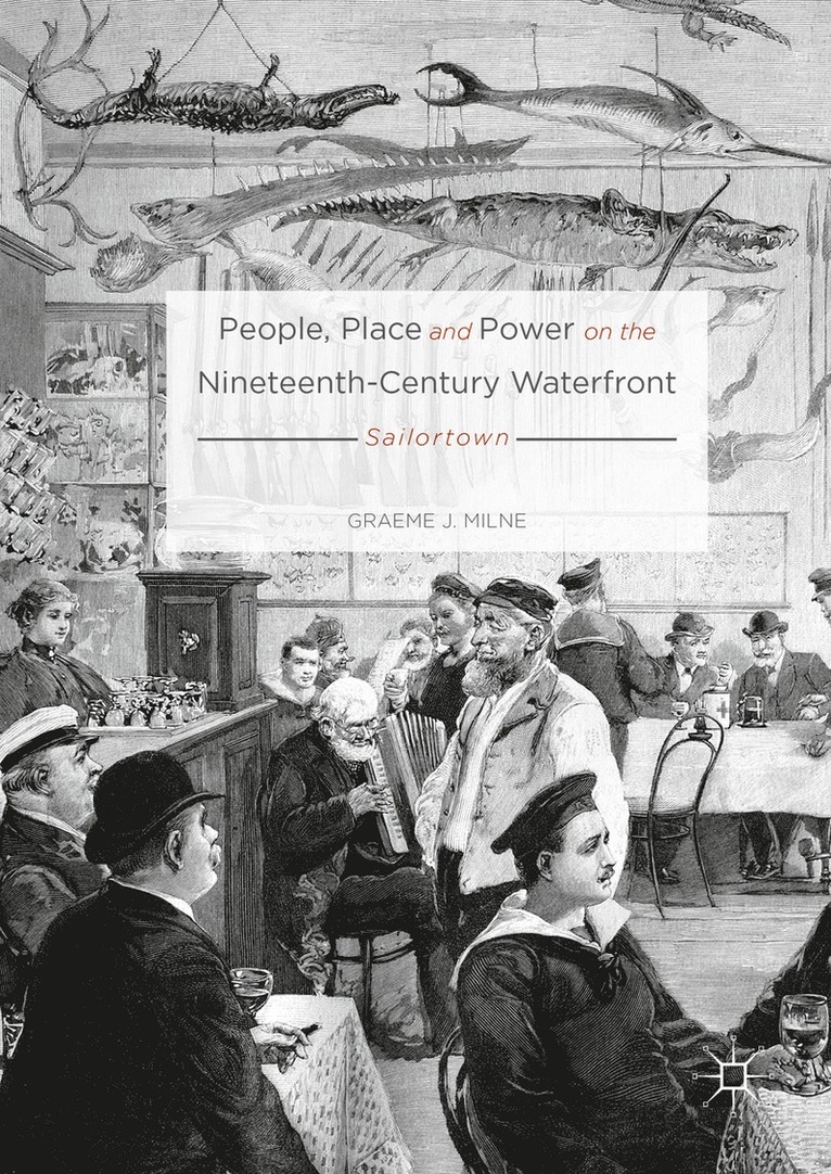Graeme J. Milne - People, Place and Power on the Nineteenth-Century Waterfront, Inbunden