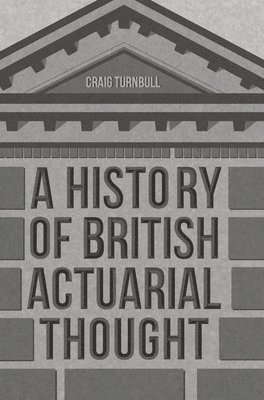 Craig Turnbull - History of British Actuarial Thought, Inbunden