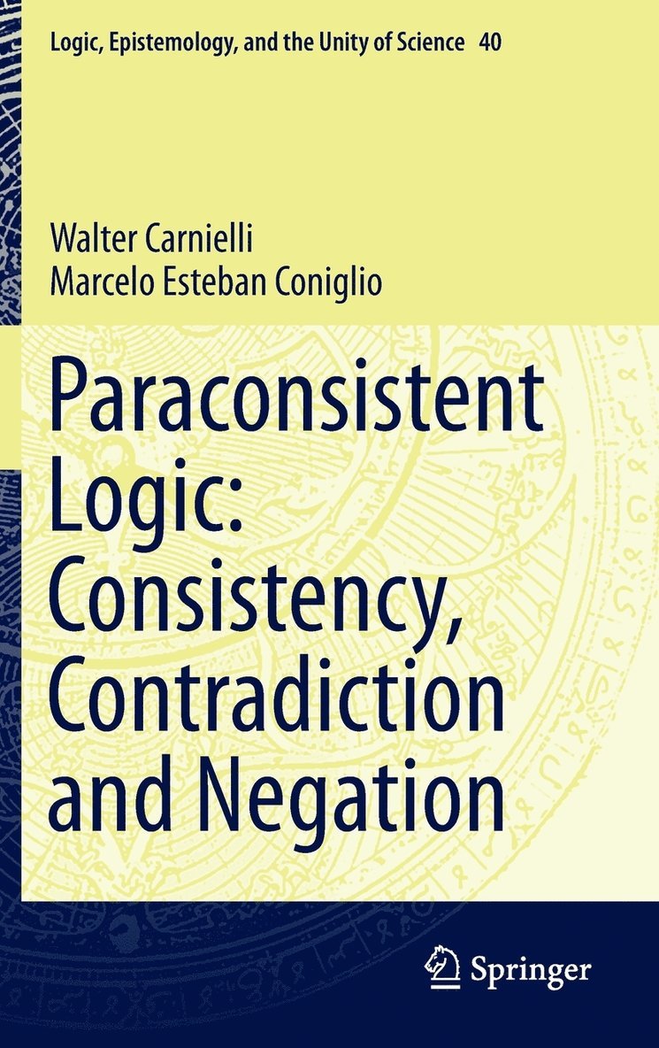 Walter Carnielli, Marcelo Esteban Coniglio - Paraconsistent Logic: Consistency, Contradiction and Negation, Inbunden