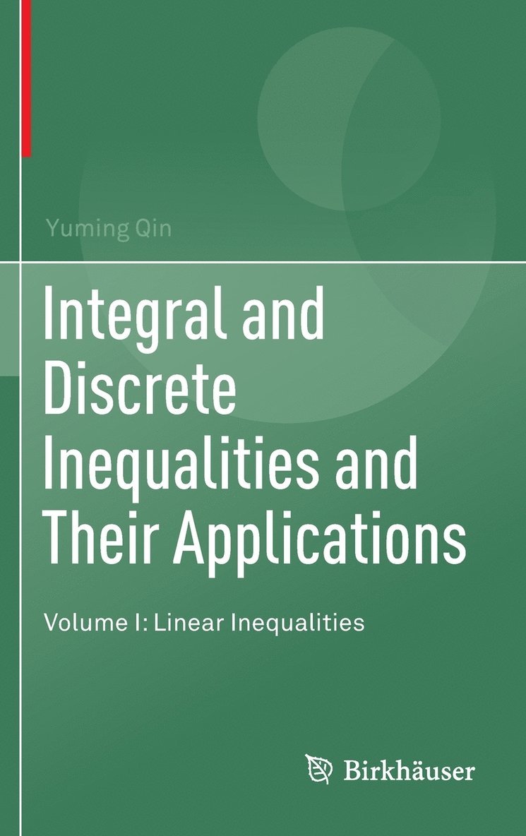 Yuming Qin - Integral and Discrete Inequalities and Their Applications: Volume I: Linear Inequalities, Inbunden