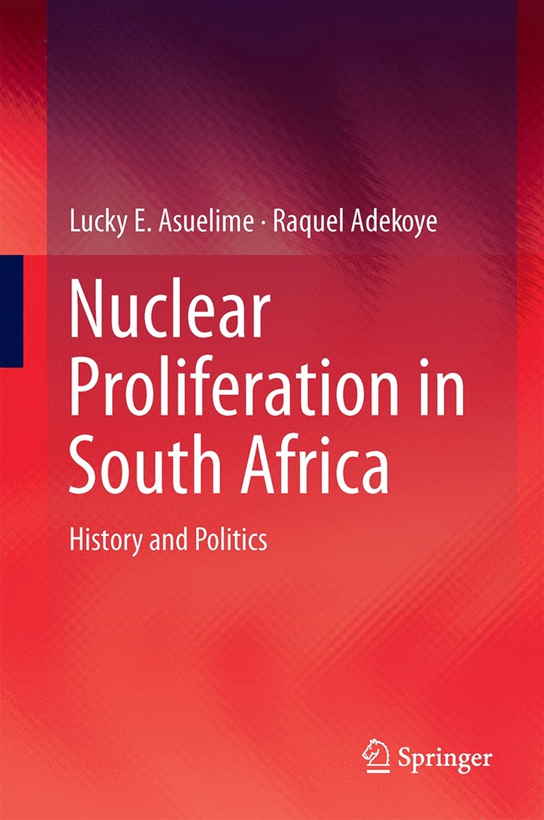 Lucky E. Asuelime, Raquel A. Adekoye, Raquel a. Adekoye - Nuclear Proliferation in South Africa, Inbunden