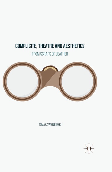 Tomasz Wiśniewski - Complicite, Theatre and Aesthetics, Inbunden