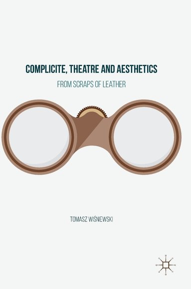 bokomslag Complicite, Theatre and Aesthetics