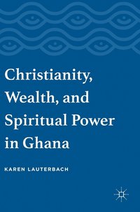 bokomslag Christianity, Wealth, and Spiritual Power in Ghana