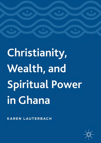 bokomslag Christianity, Wealth, and Spiritual Power in Ghana