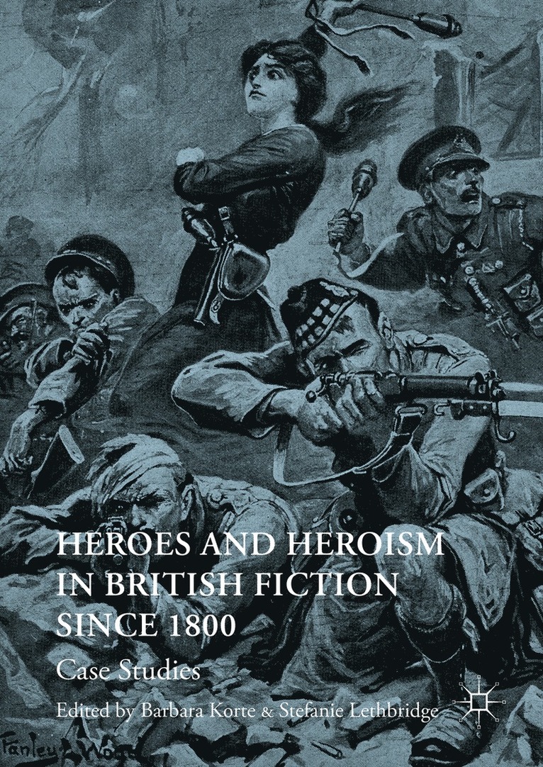 Heroes and Heroism in British Fiction Since 1800 1