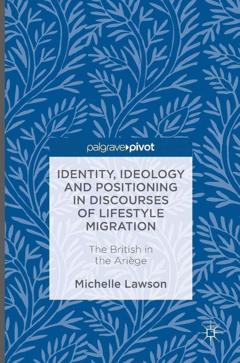 Identity, Ideology and Positioning in Discourses of Lifestyle Migration 1