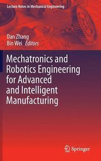 bokomslag Mechatronics and Robotics Engineering for Advanced and Intelligent Manufacturing