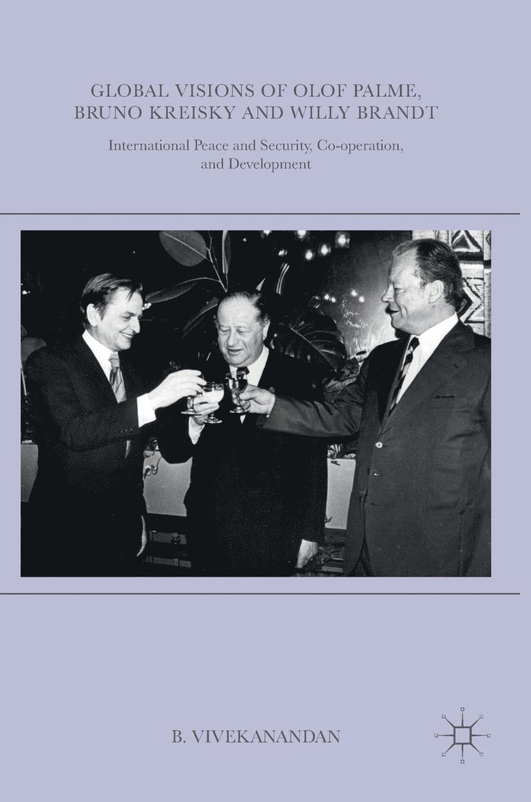 B. Vivekanandan - Global Visions of Olof Palme, Bruno Kreisky and Willy Brandt, Inbunden