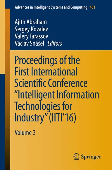 Ajith Abraham, Sergey Kovalev, Valery Tarassov, Václav Snášel - Proceedings of the First International Scientific Conference “Intelligent Information Technologies for Industry” (IITI’16), Häftad