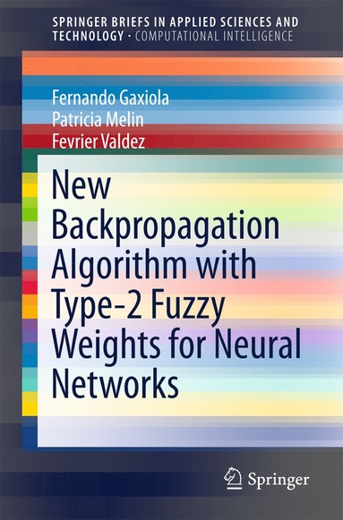 bokomslag New Backpropagation Algorithm with Type-2 Fuzzy Weights for Neural Networks