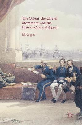 bokomslag The Orient, the Liberal Movement, and the Eastern Crisis of 1839-41