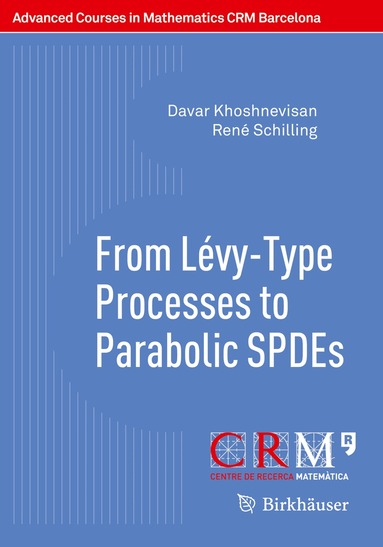 Davar Khoshnevisan, René Schilling, Frederic Utzet, Lluis Quer-Sardanyons - From Lévy-Type Processes to Parabolic SPDEs, Häftad