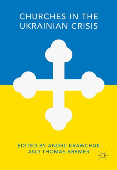 Andrii Krawchuk, Thomas Bremer - Churches in the Ukrainian Crisis, Inbunden