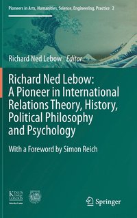 bokomslag Richard Ned Lebow: A Pioneer in International Relations Theory, History, Political Philosophy and Psychology