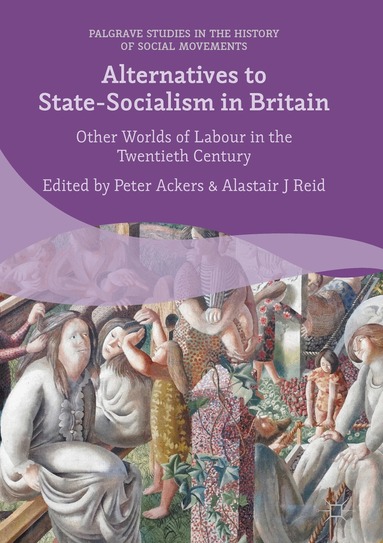 Peter Ackers, Alastair J. Reid - Alternatives to State-Socialism in Britain, Inbunden