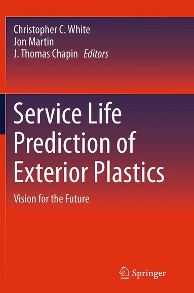 Christopher C. White, Jon Martin, J. Thomas Chapin - Service Life Prediction of Exterior Plastics, Häftad