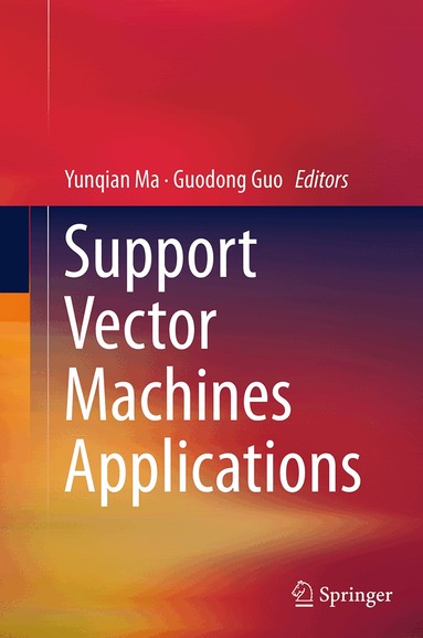 Yunqian Ma, Guodong Guo - Support Vector Machines Applications, Häftad