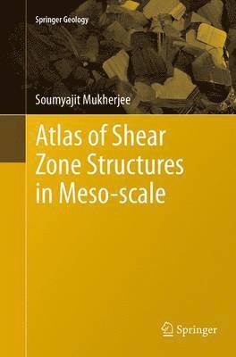 Soumyajit Mukherjee - Atlas of Shear Zone Structures in Meso-scale, Häftad