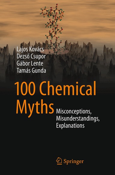 Lajos Kovács, Dezső Csupor, Gábor Lente, Tamás Gunda - 100 Chemical Myths, Häftad