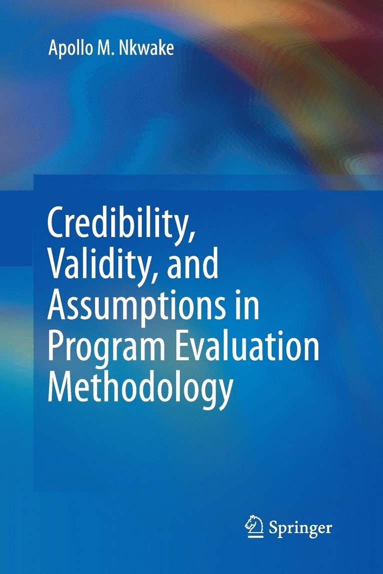Apollo M. Nkwake - Credibility, Validity, and Assumptions in Program Evaluation Methodology, Häftad