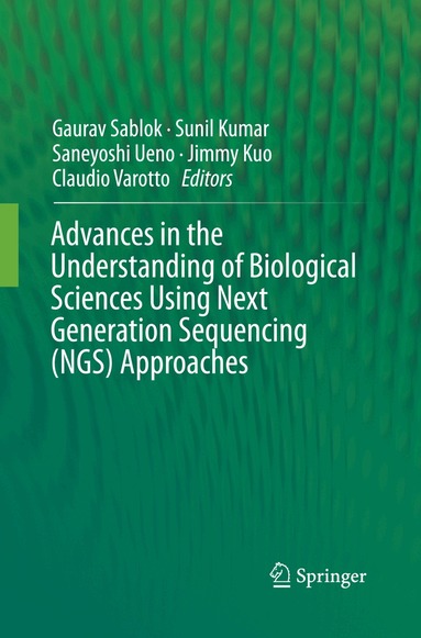Gaurav Sablok, Sunil Kumar, Saneyoshi Ueno, Jimmy Kuo, Claudio Varotto - Advances in the Understanding of Biological Sciences Using Next Generation Sequencing (NGS) Approaches, Häftad