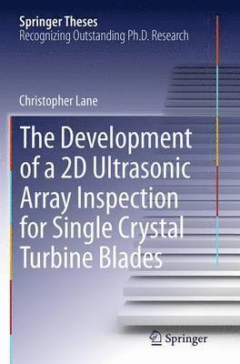 Christopher Lane - Development of a 2D Ultrasonic Array Inspection for Single Crystal Turbine Blades, Häftad