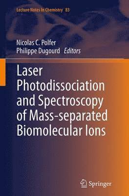 Nicolas C. Polfer, Philippe Dugourd - Laser Photodissociation and Spectroscopy of Mass-separated Biomolecular Ions, Häftad