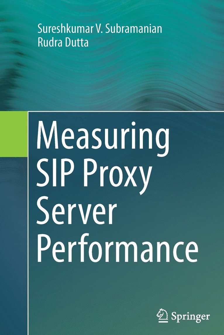 Sureshkumar V. Subramanian, Rudra Dutta - Measuring SIP Proxy Server Performance, Häftad
