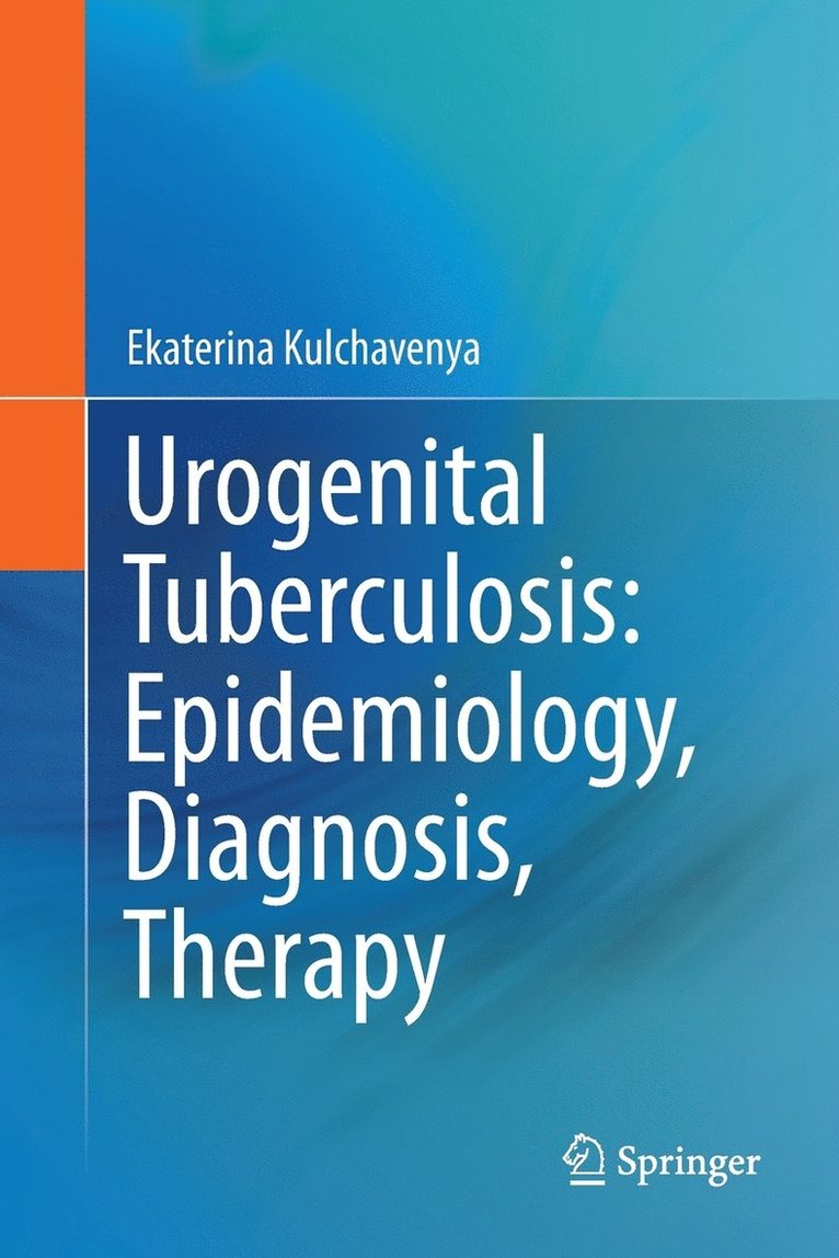 Ekaterina Kulchavenya - Urogenital Tuberculosis: Epidemiology, Diagnosis, Therapy, Häftad
