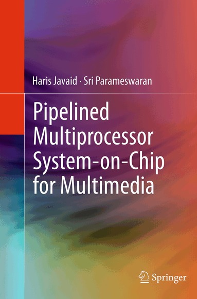 Haris Javaid, Sri Parameswaran - Pipelined Multiprocessor System-on-Chip for Multimedia, Häftad