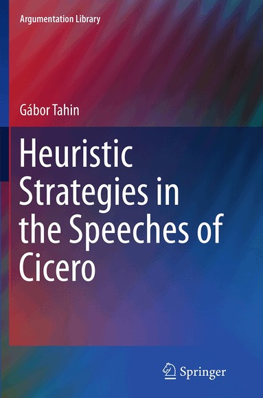 Gábor Tahin - Heuristic Strategies in the Speeches of Cicero, Häftad