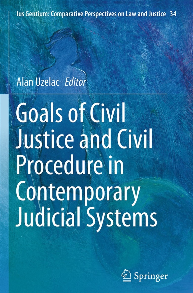 Goals of Civil Justice and Civil Procedure in Contemporary Judicial Systems 1