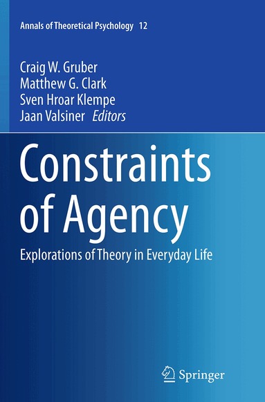 Craig W. Gruber, Matthew G. Clark, Sven Hroar Klempe, Jaan Valsiner - Constraints of Agency, Häftad