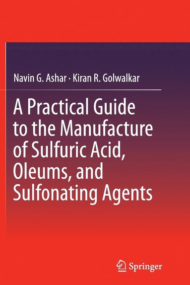 bokomslag A Practical Guide to the Manufacture of Sulfuric Acid, Oleums, and Sulfonating Agents