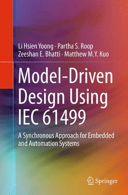 Li Hsien Yoong, Partha S. Roop, Zeeshan E. Bhatti, Matthew M. Y. Kuo - Model-Driven Design Using IEC 61499, Häftad