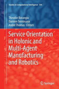 bokomslag Service Orientation in Holonic and Multi-Agent Manufacturing and Robotics